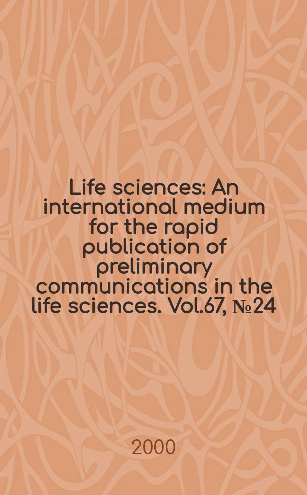 Life sciences : An international medium for the rapid publication of preliminary communications in the life sciences. Vol.67, №24