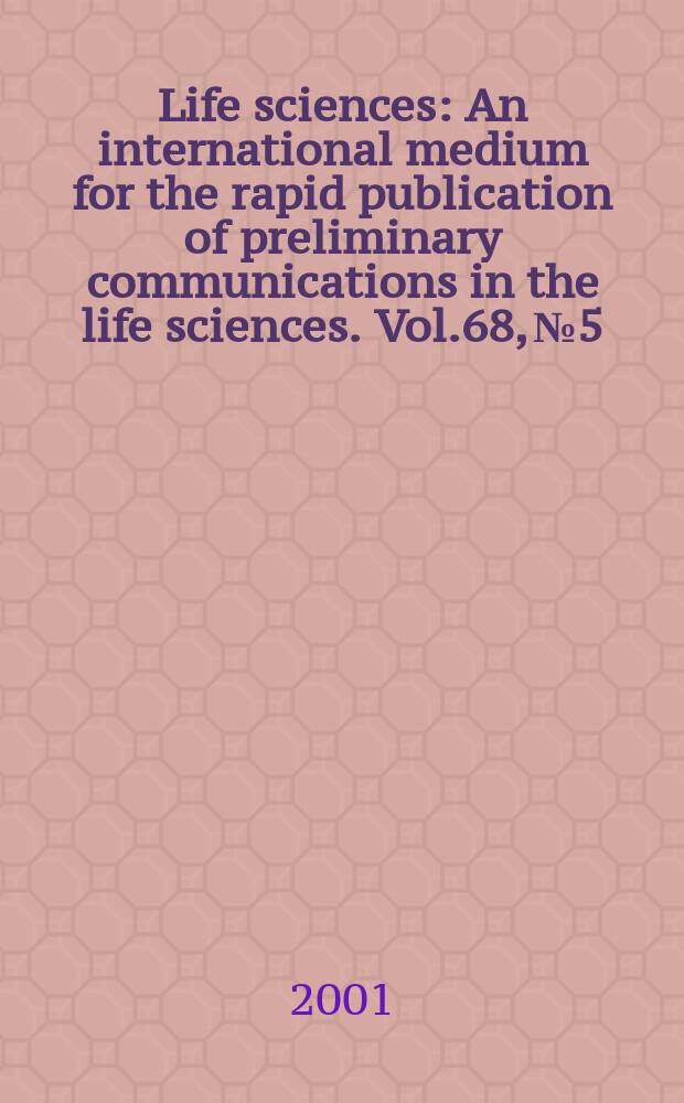 Life sciences : An international medium for the rapid publication of preliminary communications in the life sciences. Vol.68, №5