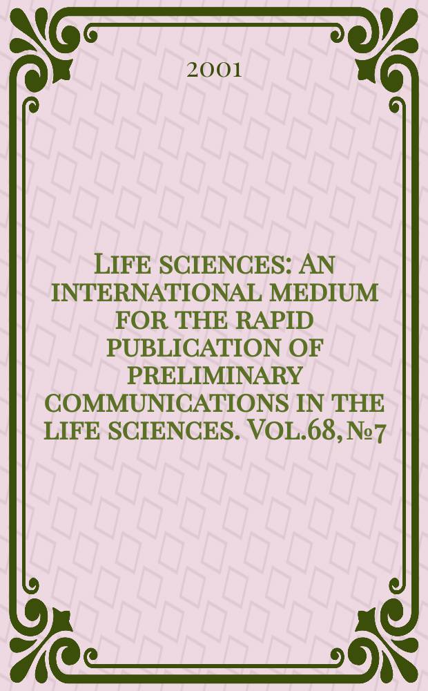 Life sciences : An international medium for the rapid publication of preliminary communications in the life sciences. Vol.68, №7