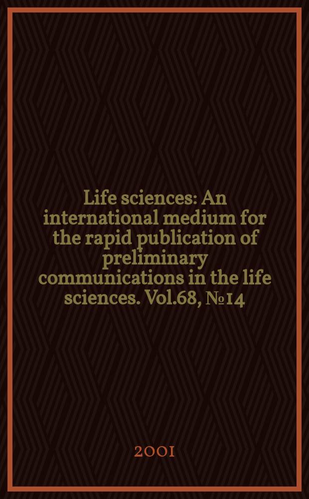 Life sciences : An international medium for the rapid publication of preliminary communications in the life sciences. Vol.68, №14