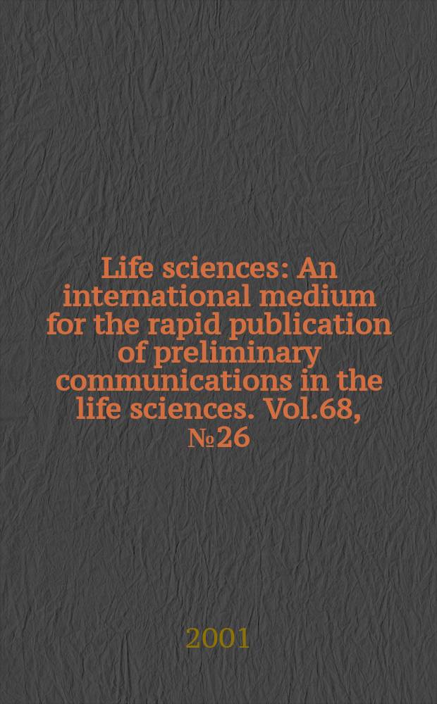 Life sciences : An international medium for the rapid publication of preliminary communications in the life sciences. Vol.68, №26