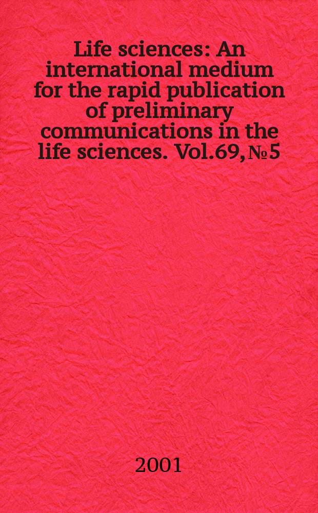 Life sciences : An international medium for the rapid publication of preliminary communications in the life sciences. Vol.69, №5
