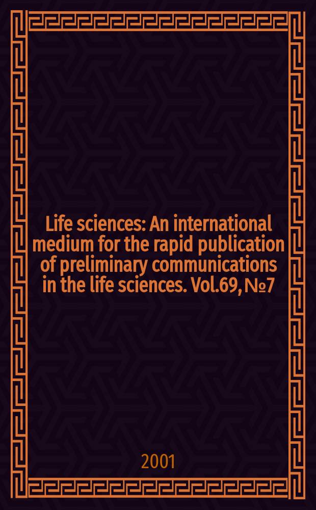 Life sciences : An international medium for the rapid publication of preliminary communications in the life sciences. Vol.69, №7