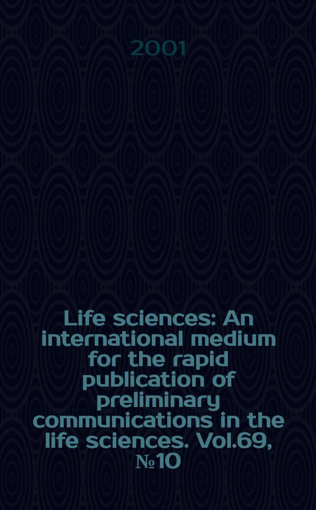 Life sciences : An international medium for the rapid publication of preliminary communications in the life sciences. Vol.69, №10