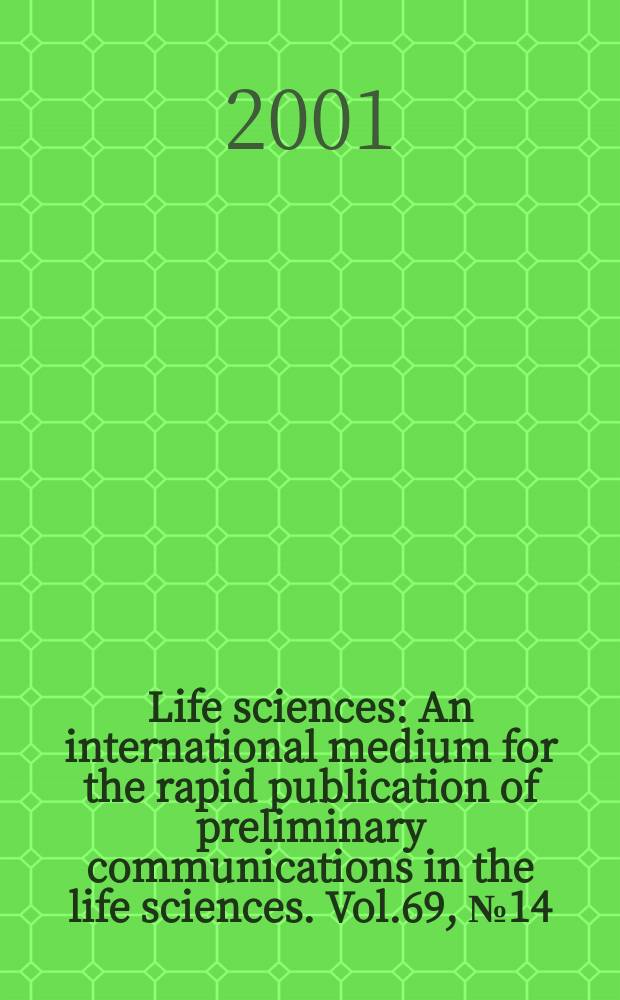 Life sciences : An international medium for the rapid publication of preliminary communications in the life sciences. Vol.69, №14