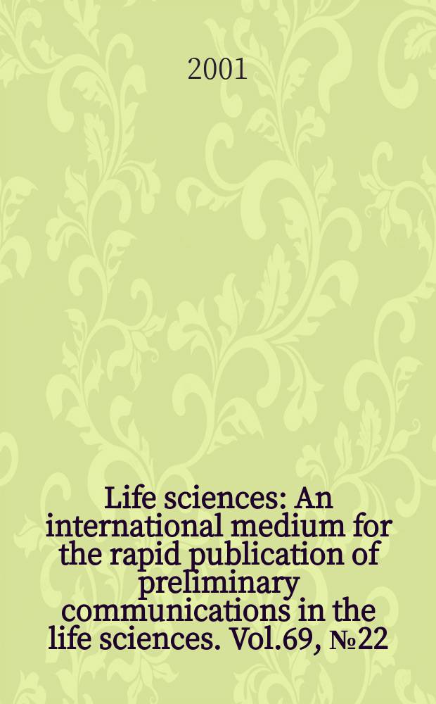 Life sciences : An international medium for the rapid publication of preliminary communications in the life sciences. Vol.69, №22