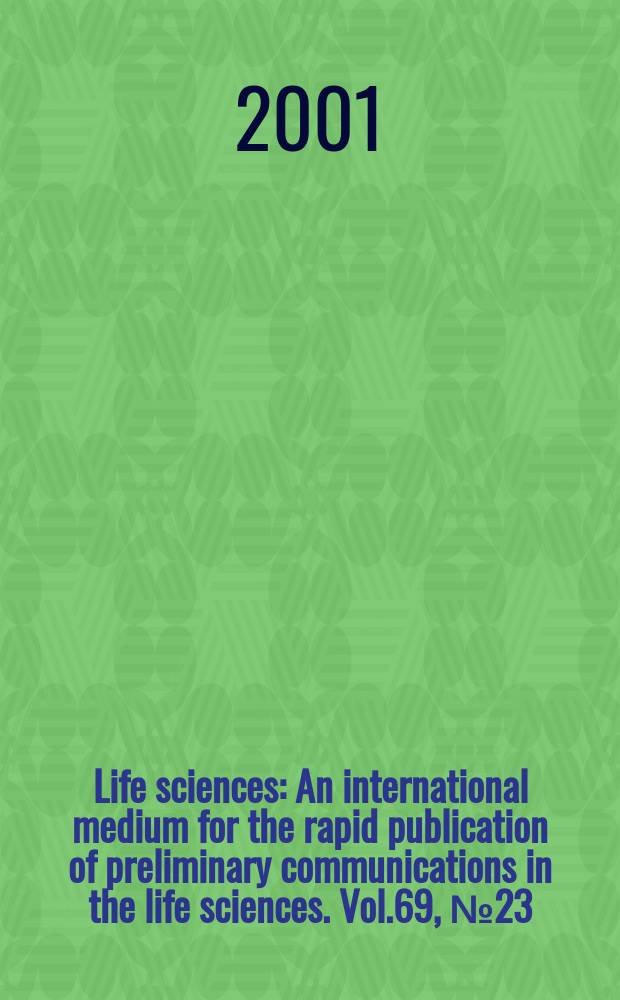 Life sciences : An international medium for the rapid publication of preliminary communications in the life sciences. Vol.69, №23