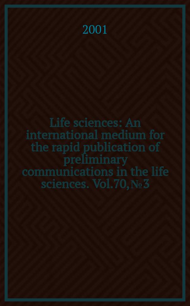 Life sciences : An international medium for the rapid publication of preliminary communications in the life sciences. Vol.70, №3