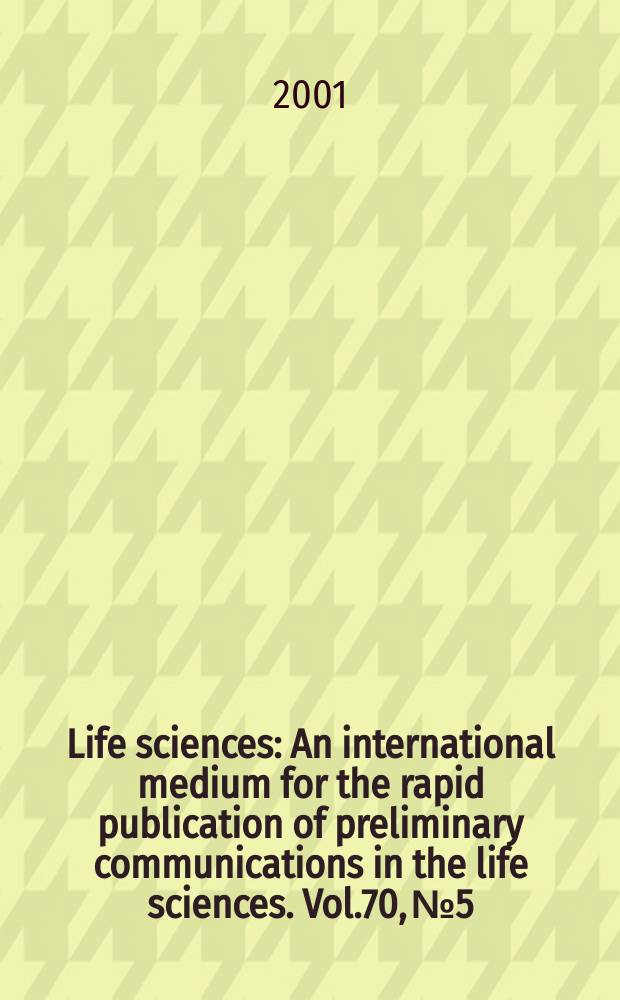 Life sciences : An international medium for the rapid publication of preliminary communications in the life sciences. Vol.70, №5