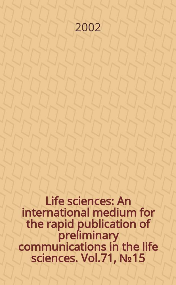 Life sciences : An international medium for the rapid publication of preliminary communications in the life sciences. Vol.71, №15