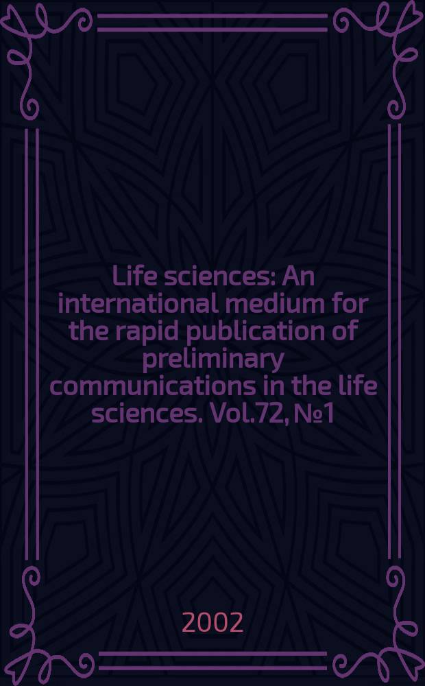 Life sciences : An international medium for the rapid publication of preliminary communications in the life sciences. Vol.72, №1