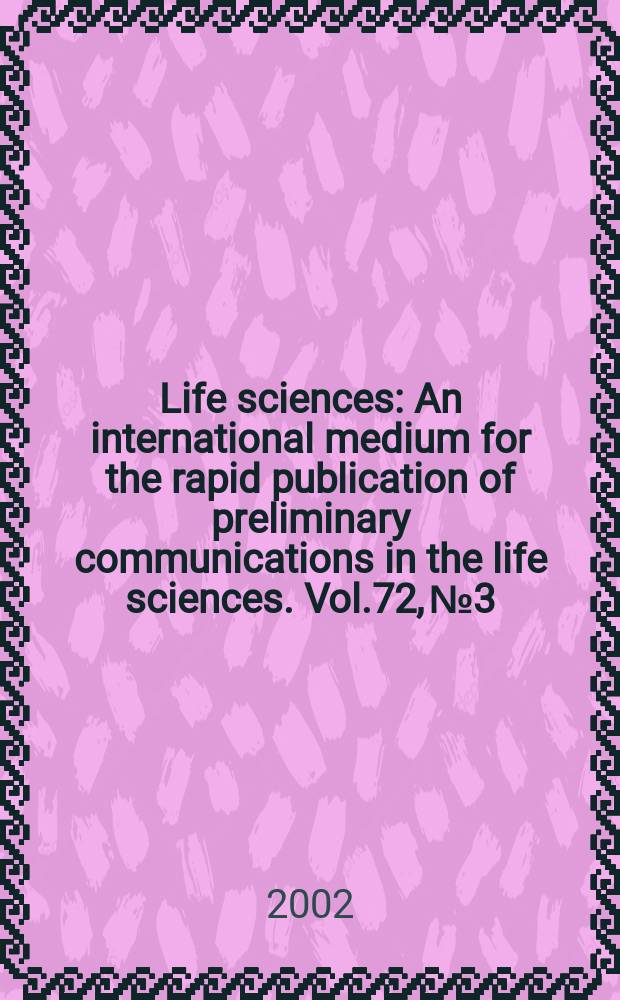 Life sciences : An international medium for the rapid publication of preliminary communications in the life sciences. Vol.72, №3