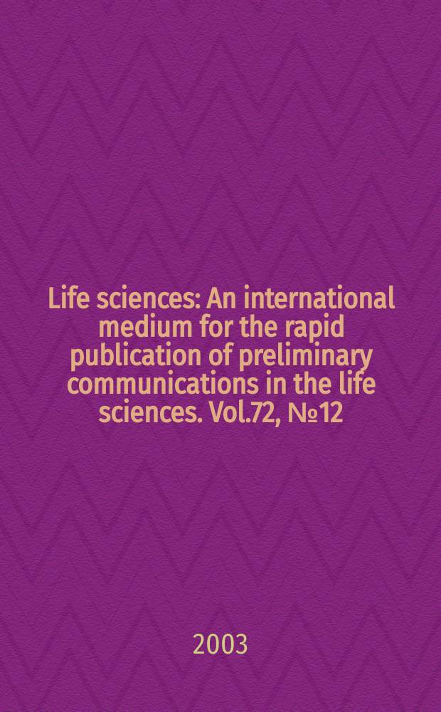 Life sciences : An international medium for the rapid publication of preliminary communications in the life sciences. Vol.72, №12