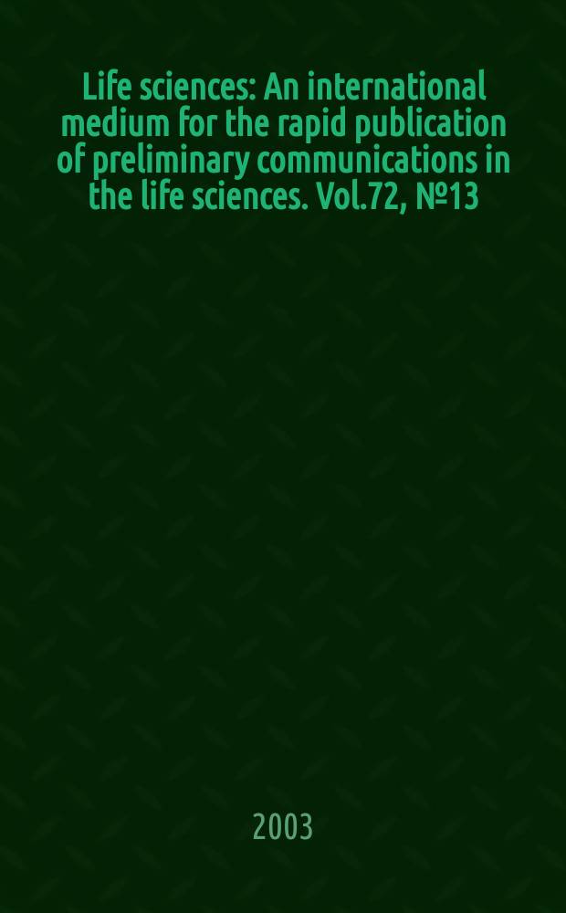 Life sciences : An international medium for the rapid publication of preliminary communications in the life sciences. Vol.72, №13