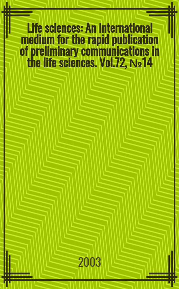 Life sciences : An international medium for the rapid publication of preliminary communications in the life sciences. Vol.72, №14