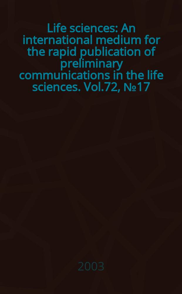 Life sciences : An international medium for the rapid publication of preliminary communications in the life sciences. Vol.72, №17