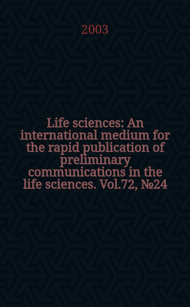 Life sciences : An international medium for the rapid publication of preliminary communications in the life sciences. Vol.72, №24