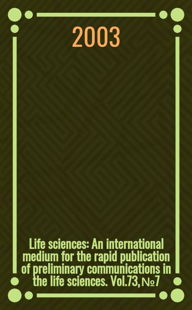 Life sciences : An international medium for the rapid publication of preliminary communications in the life sciences. Vol.73, №7