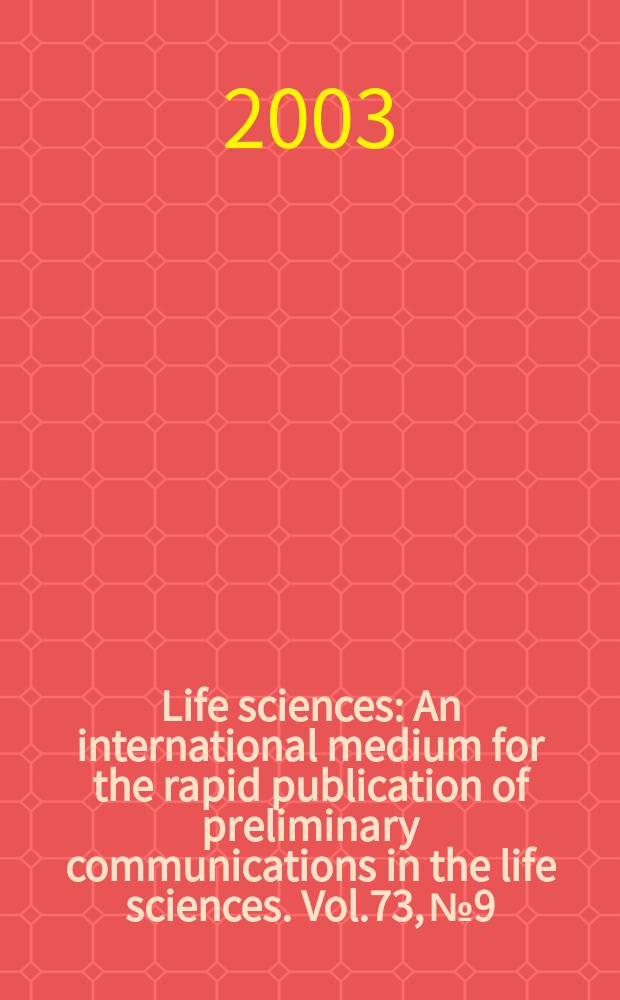Life sciences : An international medium for the rapid publication of preliminary communications in the life sciences. Vol.73, №9
