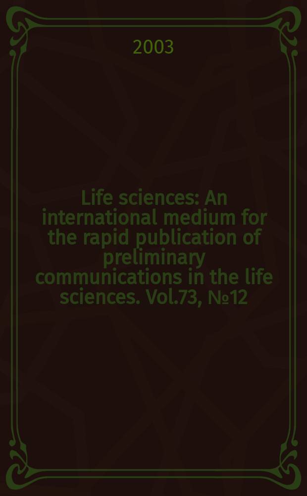 Life sciences : An international medium for the rapid publication of preliminary communications in the life sciences. Vol.73, №12