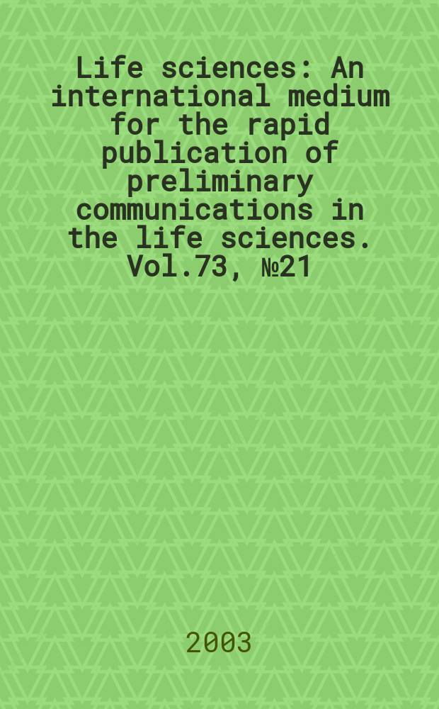Life sciences : An international medium for the rapid publication of preliminary communications in the life sciences. Vol.73, №21