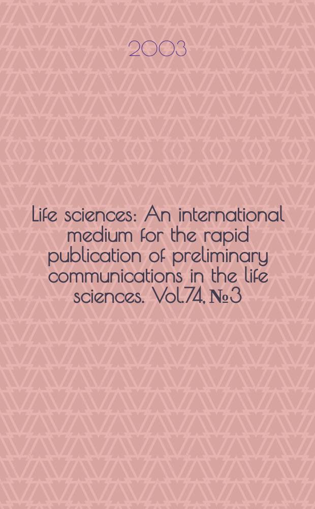 Life sciences : An international medium for the rapid publication of preliminary communications in the life sciences. Vol.74, №3