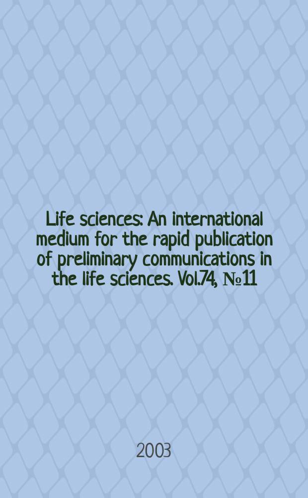 Life sciences : An international medium for the rapid publication of preliminary communications in the life sciences. Vol.74, №11