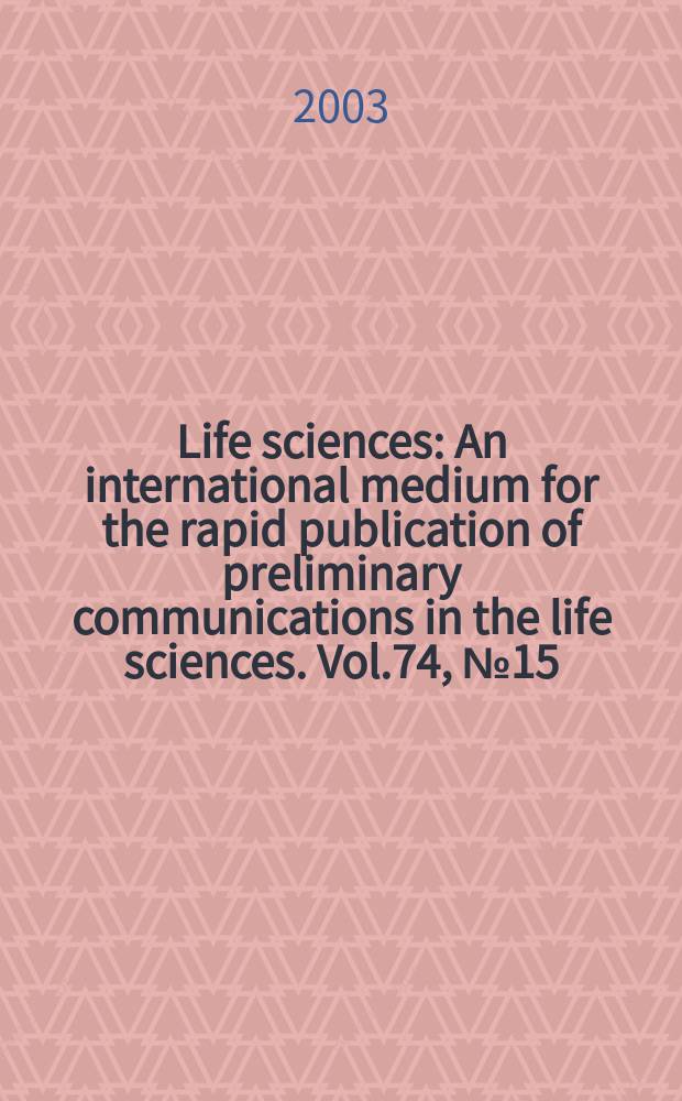 Life sciences : An international medium for the rapid publication of preliminary communications in the life sciences. Vol.74, №15