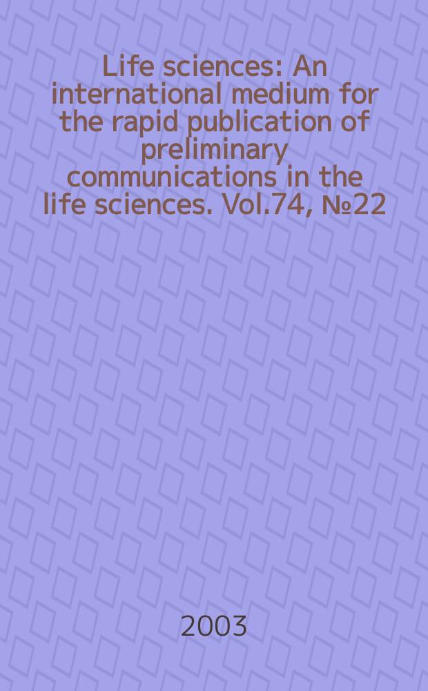 Life sciences : An international medium for the rapid publication of preliminary communications in the life sciences. Vol.74, №22