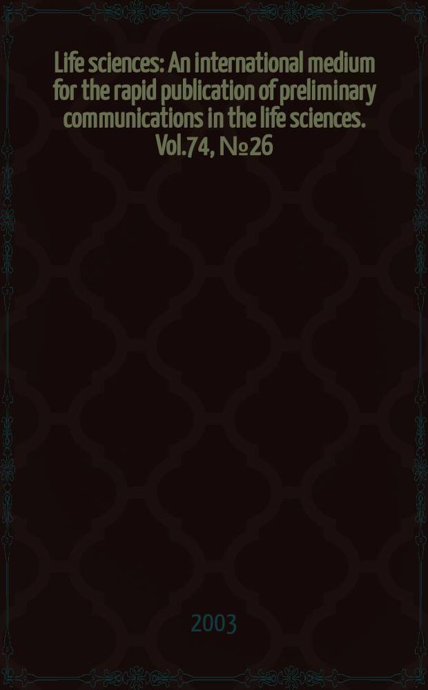 Life sciences : An international medium for the rapid publication of preliminary communications in the life sciences. Vol.74, №26