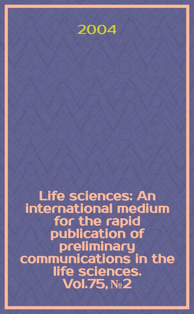 Life sciences : An international medium for the rapid publication of preliminary communications in the life sciences. Vol.75, №2