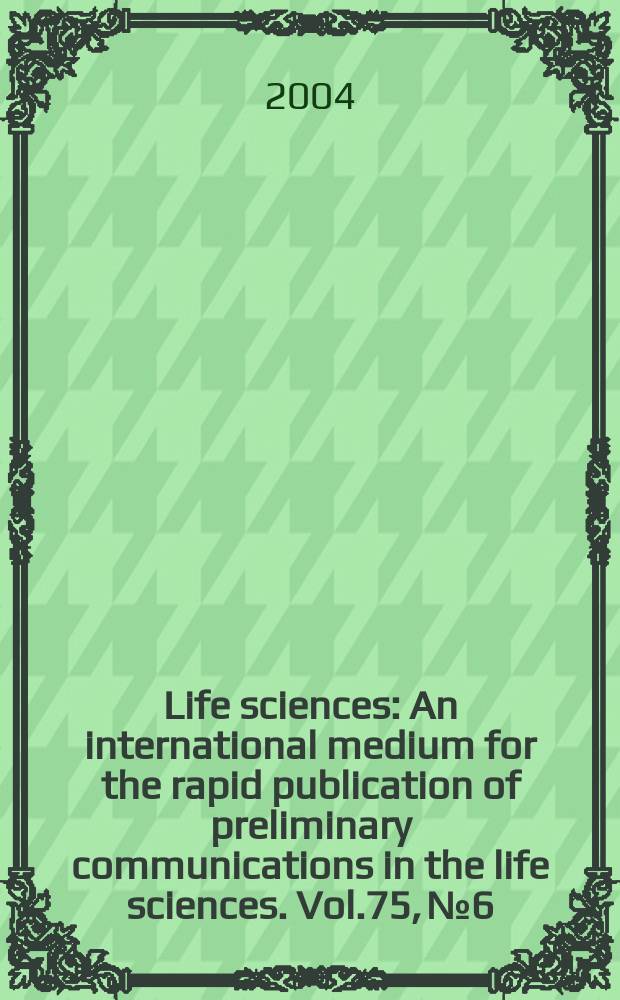 Life sciences : An international medium for the rapid publication of preliminary communications in the life sciences. Vol.75, №6