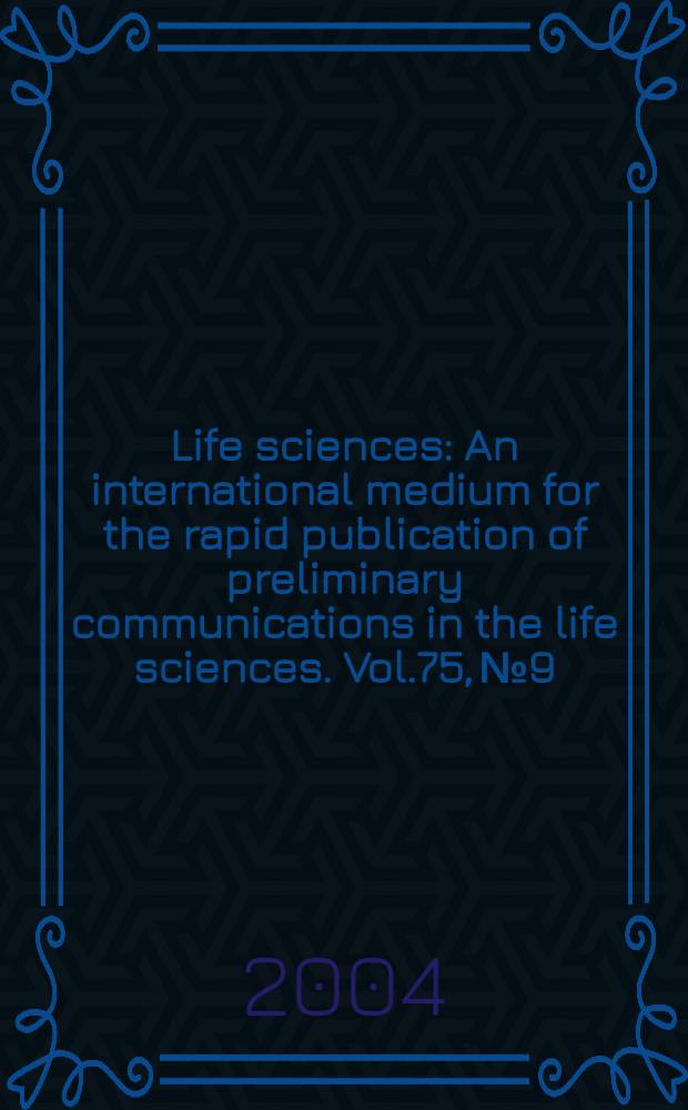 Life sciences : An international medium for the rapid publication of preliminary communications in the life sciences. Vol.75, №9