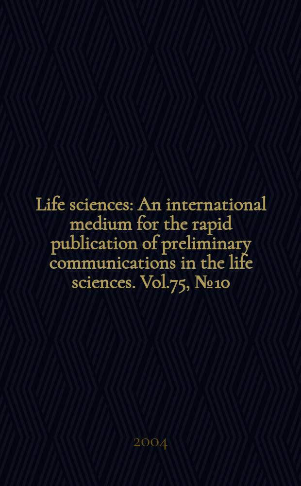 Life sciences : An international medium for the rapid publication of preliminary communications in the life sciences. Vol.75, №10