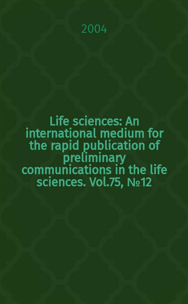 Life sciences : An international medium for the rapid publication of preliminary communications in the life sciences. Vol.75, №12