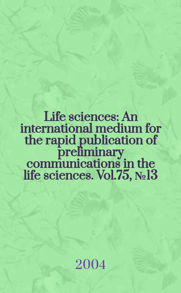 Life sciences : An international medium for the rapid publication of preliminary communications in the life sciences. Vol.75, №13