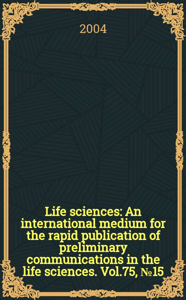 Life sciences : An international medium for the rapid publication of preliminary communications in the life sciences. Vol.75, №15