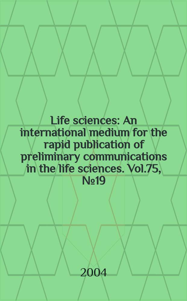 Life sciences : An international medium for the rapid publication of preliminary communications in the life sciences. Vol.75, №19