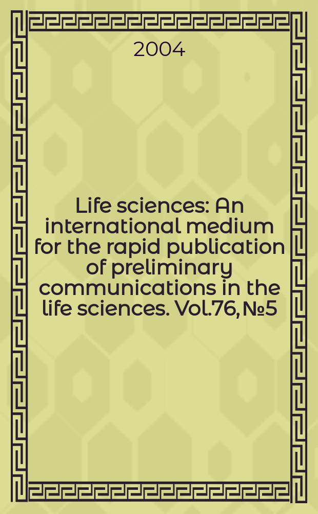 Life sciences : An international medium for the rapid publication of preliminary communications in the life sciences. Vol.76, №5