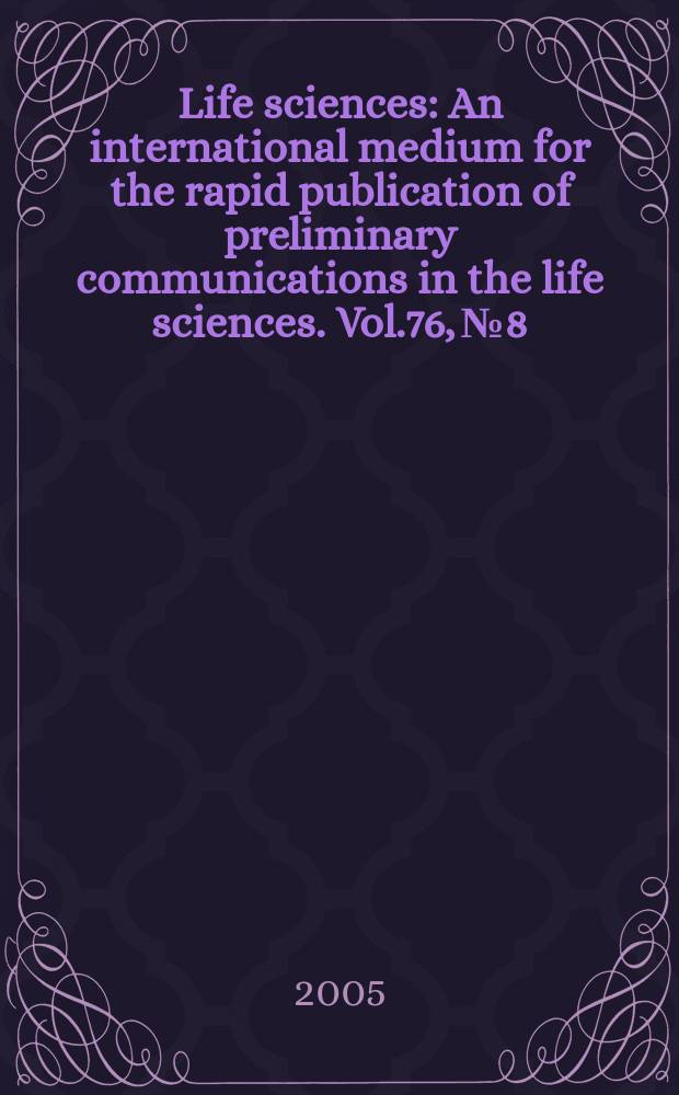 Life sciences : An international medium for the rapid publication of preliminary communications in the life sciences. Vol.76, №8