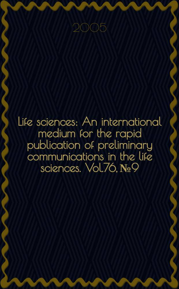 Life sciences : An international medium for the rapid publication of preliminary communications in the life sciences. Vol.76, №9