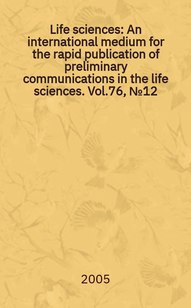 Life sciences : An international medium for the rapid publication of preliminary communications in the life sciences. Vol.76, №12