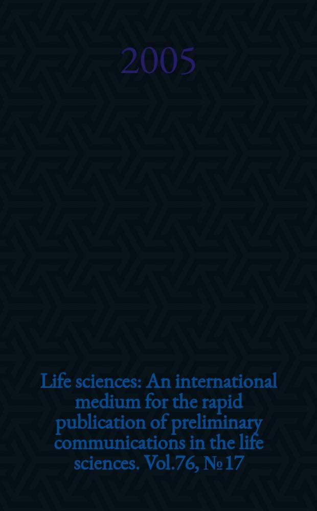 Life sciences : An international medium for the rapid publication of preliminary communications in the life sciences. Vol.76, №17