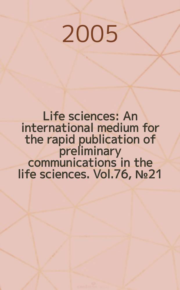 Life sciences : An international medium for the rapid publication of preliminary communications in the life sciences. Vol.76, №21
