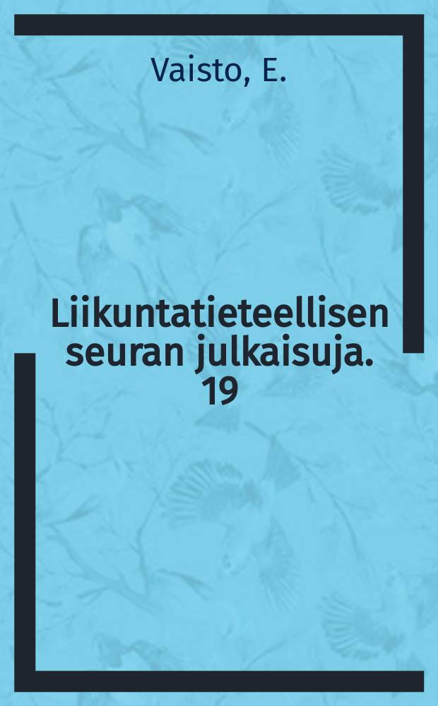 Liikuntatieteellisen seuran julkaisuja. 19 : Suomen liikunta- ja urheilukirjallisuus. 1945-1967