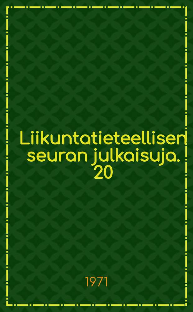 Liikuntatieteellisen seuran julkaisuja. 20 : Suomen liikunta- ja urheilukirjallisuus. 1945-1967