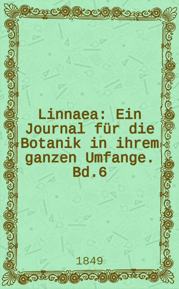 Linnaea : Ein Journal für die Botanik in ihrem ganzen Umfange. Bd.6(22)