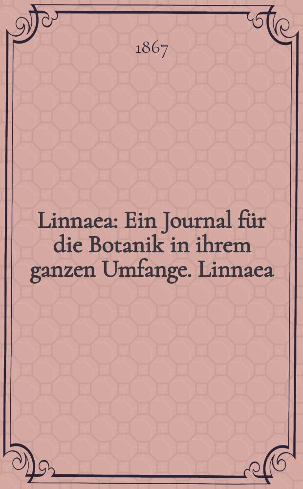 Linnaea : Ein Journal für die Botanik in ihrem ganzen Umfange. Linnaea