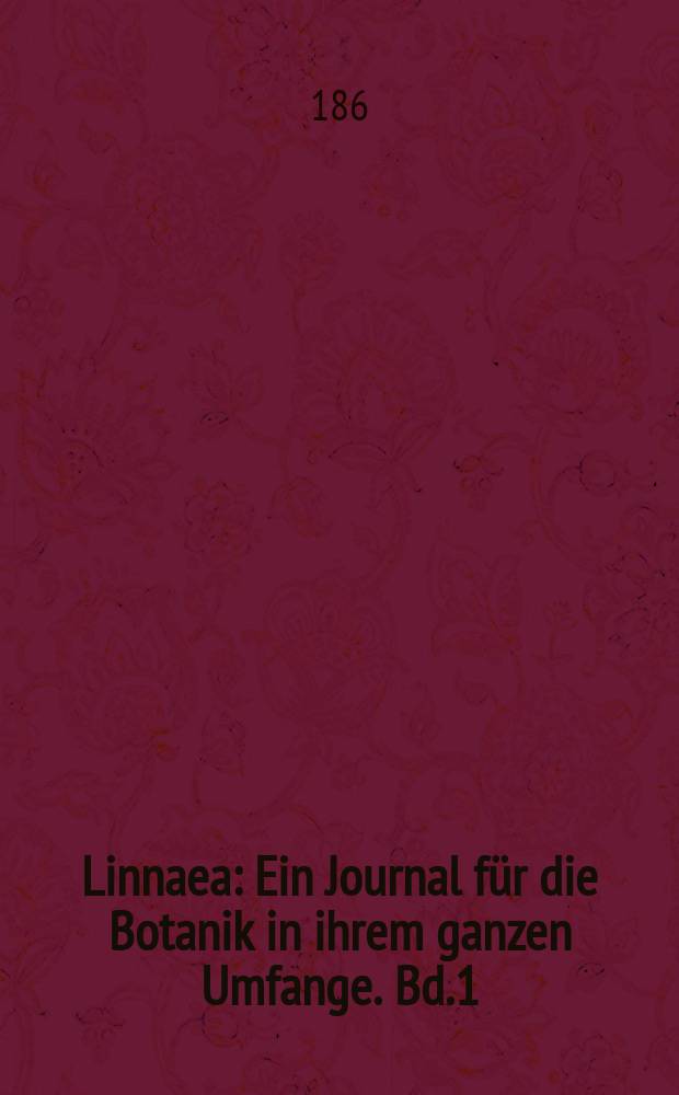 Linnaea : Ein Journal für die Botanik in ihrem ganzen Umfange. Bd.1(35)