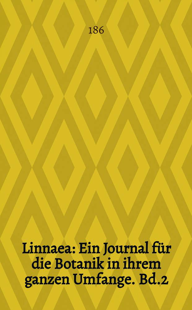 Linnaea : Ein Journal für die Botanik in ihrem ganzen Umfange. Bd.2(36)